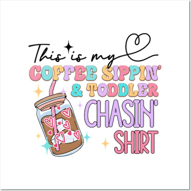 This Is My Coffee Sippin' & Toddler Chasin, Coffee Sippin Toddler, Coffee Mom, Sacrastic Mom Wall Art by artbyGreen